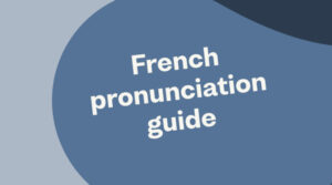 French Pronunciation: Some significant points you need to learn